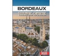 Bordeaux Travel Guide 2025: Explore Exquisite Wineries, Charming Culture, and Essential Tips for Your Ultimate French Getaway