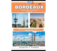 Bordeaux Travel Guide 2025: Unlock the Secrets of France’s Timeless Gem