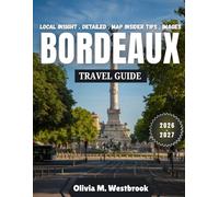 Bordeaux Travel Guide 2026-2027: Port of the Moon, Cradle of Legends: Discovering Bordeaux’s Golden Era