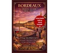 Bordeaux Travel Guide 2026-2027: Vintage Soul, Modern Spirit: An Insider’s Masterclass in Wine, Heritage, and Haute Living