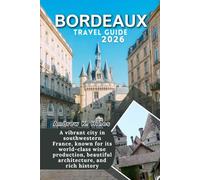 Bordeaux Travel Guide 2026: a vibrant city in southwestern France, known for its world-class wine production, beautiful architecture, and rich history