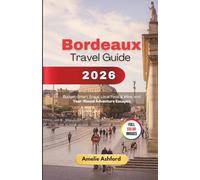 Bordeaux Travel Guide 2026: Budget-Smart Stays, Local Food & Wine, and Year-Round Adventure Escapes