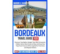 Bordeaux Travel Guide 2026: Discover Top Sights, Budget Tips, Best Vineyards , Hidden Gems, Best Areas to Stay and Easy Day Trips from France’s Wine Capital for First-time and Repeat Visitors