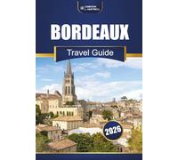 Bordeaux Travel Guide 2026: Explore Vineyards, Wine Tours, Local Food, Historic Towns, and Scenic Day Trips in Southwest France