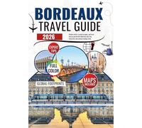 Bordeaux Travel Guide 2026: Hidden Cellars, Coastal Escapes, and Local Bistros Paired with Effortless Day Trip Itineraries and Cultural Tasting Trails.