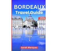 Bordeaux Travel Guide 2026: Insider Tips on Must-See Attractions, Local Experiences, Places to Stay, & How to Save