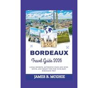 BORDEAUX TRAVEL GUIDE 2026: Local secrets, authentic food and wine spots, and smart tips for your best Bordeaux trip