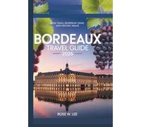 Bordeaux Travel Guide 2026: Wine Trails, Riverfront Gems, and Historic Walks (The Soul of France)