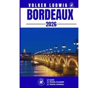 BORDEAUX TRAVEL GUIDE: Discover Top Attractions, Outdoor Activities, Hidden Gems, and Day Trips For Adventurous Traveler