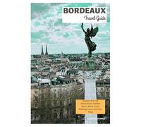 Bordeaux Travel Guide: Explore the Top Attractions, Hidden Gems, Wine, Food, Walking Tours, and Day Trips