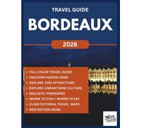 BORDEAUX TRAVEL GUIDE (Full Color) 2026: Explore the Beauty, Top Vineyards, Hidden Gems, Wine Culture with Historic Sights in France Wine Capital. (ROAM and EXPLORE)
