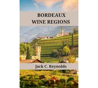 Bordeaux Wine Regions: An expert's guide to bordeaux wine regions, history, origins, and flavors (Wine Regions of the World)