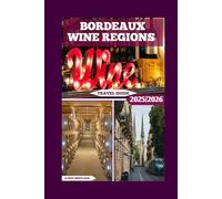 Bordeaux Wine Regions Travel Guide: Exploring the World-Famous Wine Regions of Southwestern France (Global Adventure)