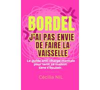BORDEL, J’AI PAS ENVIE DE FAIRE LA VAISSELLE: Le guide anti charge mentale pour tenir sa maison sans s'épuiser.