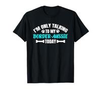 Border-Aussies I'm Only Talking To My Border-Aussie Today Camiseta