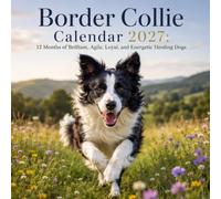 Border Collie Calendar 2027: 12 Months of Brilliant, Agile, Loyal, and Energetic Herding Dogs