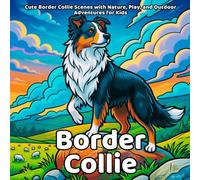 Border Collie Coloring Book: Cute Border Collie Scenes with Nature, Play, and Outdoor Adventures for Kids