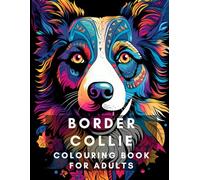 Border Collie Colouring Book for Adults: Relax, relieve your stress and enjoy colouring these adorable Border Collie pictures!