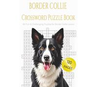 BORDER COLLIE CROSSWORD PUZZLE BOOK: 60 Fun & Challenging Crossword Puzzles for Border Collie Lovers, Dog Owners, and Puzzle Enthusiasts. 6x9 inches, ... Gift for vacations, holidays and relaxation.