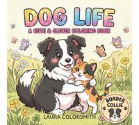 Border Collie Dog Life - A Cute & Clever Coloring Book: Adorable Border Collie Scenes - A Cute & Relaxing Coloring Book for All Ages (Dog Life Coloring Book)
