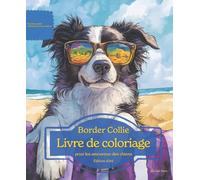 Border Collie: Livre de coloriage pour les amoureux des chiens - Édition d’été (Nos chiens adorés)