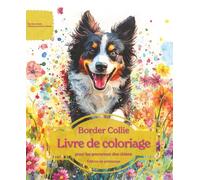 Border Collie: Livre de coloriage pour les amoureux des chiens - Édition de printemps (Nos chiens adorés)
