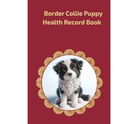 Border Collie Puppy Health Record Book: Premium Hardcover Medical Log for Female Dogs - 101 Pages with Gold Details