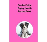 Border Collie Puppy Health Record Book: Subtitle: Essential Paperback Medical Log for Female Dogs - 101 Pages - 6x9 inch
