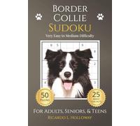 Border Collie Sudoku: Very Easy to Medium Puzzles for Dog Lovers | 50 Relaxing Sudoku Puzzles | Includes 25 Breed Fun Facts | One Puzzle Per Page | Solutions Included (Dog Lovers Sudoku Collection)