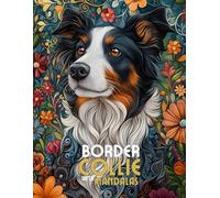 Border Collie with Mandalas: Mandala Patterns of Amazing Dogs and Puppies Breeds For Mindfulness, Relaxation And Stress Relief