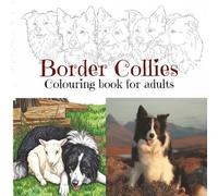 Border Collies Adult Colouring Book: for dog lovers everywhere! (Dog breeds colouring books for adults)