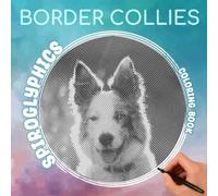 Border Collies Spiroglyphics Coloring Book: A British Breed Of Herding Dog With 40 Spiral Coloring Pages Inside | Gifts For Fans Of All Ages To Be Creative And Relaxed
