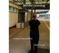 Border crossing: A trip to Marienborn (Diaries of a vagabond)