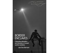 Border enclaves: An ethnography of a contested territory in Europe’s southern periphery (Rethinking Borders)