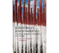 Border images, border narratives: The political aesthetics of boundaries and crossings (Rethinking Borders)