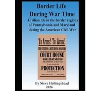 Border Life During War Time: Civilian life in the border regions of Pennsylvania and Maryland during the American Civil War