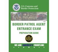Border Patrol Agent Entrance Exam Preparation Guide