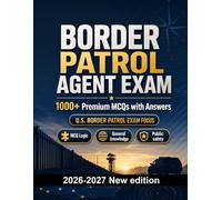 Border Patrol Agent Exam : 1000 MCQ with Answers: Exam prep: MCQ Public safety, Safeguarding, Administration, Ethics, Report writing and full-length practice to pass