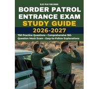 BORDER PATROL ENTRANCE EXAM STUDY GUIDE 2026-2027: 750 Practice Questions, Logical Reasoning, Math, Writing Skills, Situational Judgment, and 6 Mock Exams