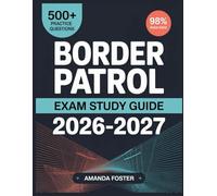 Border Patrol Exam Study Guide 2026-2027: Full Content Review with 500+ Practice Questions and Answer Explanations