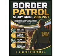 BORDER PATROL STUDY GUIDE 2026-2027: Comprehensive Entrance Exam Companion with Review Strategies, Sample Questions and CBP Style Reasoning Practice