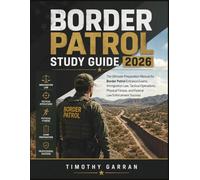 BORDER PATROL STUDY GUIDE 2026: The Ultimate Preparation Manual for Border Patrol Entrance Exams, Immigration Law, Tactical Operations, Physical Fitness, and Federal Law Enforcement Success