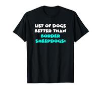 Border Sheepdog List Of Dogs Better Than Border Sheepdogs Camiseta