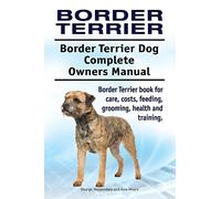Border Terrier. Border Terrier Dog Complete Owners Manual. Border Terrier book for care, costs, feeding, grooming, health and training.