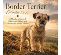 Border Terrier Calendar 2027: 12 Months of Spirited, Affectionate, Hardy, and Adventurous British Terriers