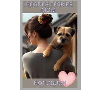 Border Terrier Mom Notizbuch, Buch: Das perfekte Geschenk für Terrier Liebhaber & Hunde-Fans, Buch m. Hundemotiv Liniert: Tagebuch, Journal, ... Cover, schönes Motiv, blanko,Mum,Bild,Schild