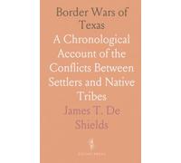 Border Wars of Texas: A Chronological Account of the Conflicts Between Settlers and Native Tribes