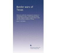 Border wars of Texas: Being an authentic and popular account, in chronological order, of the long and bitter conflict waged between savage Indian tribes and the pioneer settlers of Texas