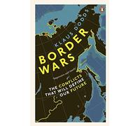 Border Wars: The conflicts that will define our future