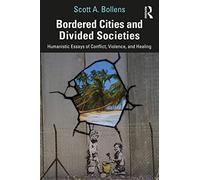 Bordered Cities and Divided Societies: Humanistic Essays of Conflict, Violence, and Healing